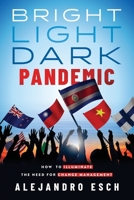 Bright Light Dark Pandemic: How COVID-19 Illuminates the Need for Change Management 9968495689 Book Cover
