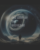 The Loop of The UNIVERSE B0DR7D7PBJ Book Cover