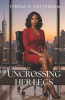 Uncrossing Her Legs 0979804736 Book Cover