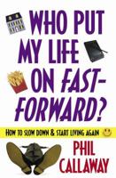 Who Put My Life on Fast-Forward?: How to Slow Down and Start Living Again 0736907769 Book Cover