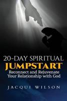 20-Day Spiritual Jumpstart: Reconnect and Rejuvenate Your Relationship with God 1523828951 Book Cover