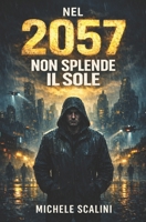 Nel 2057 non splende il sole (Futuro distopico) (Italian Edition) B0D8485JCQ Book Cover