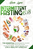 Intermittent Fasting 16/8: The Essential Beginner's Guide with the 16/8 Method. How to Heal your Body and Live a Healthy Lifestyle 1801648794 Book Cover
