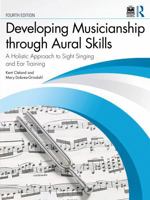 Developing Musicianship through Aural Skills: A Holistic Approach to Sight Singing and Ear Training 1032996153 Book Cover