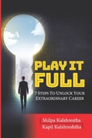 Play It Full: 7 Steps To Unlock Your Extraordinary Career 9388644387 Book Cover