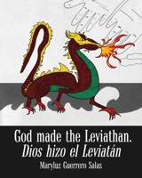 God Made the Leviathan, Dios Hizo el Leviatán: The Dragon, That Serpent of Old, Who Is the Devil and Satan. el Dragón, la Serpiente Antigua, Que Es el Diablo 1959453793 Book Cover