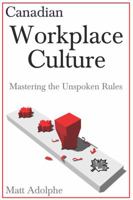 Canadian Workplace Culture: Mastering the Unspoken Rules 0986852848 Book Cover