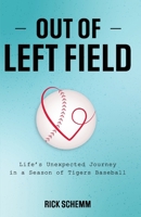 Out of Left Field: Life's Unexpected Journey in a Season of Tigers Baseball B0H1HL5VBH Book Cover