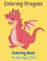 Coloring Dragons Coloring Book For Kids Ages 3 To 9: Coloring Book for Kids, Coloring Dragons 1661718566 Book Cover