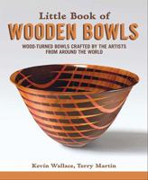 Little Book of Wooden Bowls: Wood-Turned Bowls Crafted by Master Artists from Around the World 1565239970 Book Cover