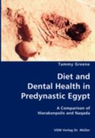 Diet and Dental Health in Predynastic Egypt- A Comparison of Hierakonpolis and Naqada 3836434474 Book Cover