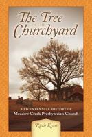 The Tree in the Churchyard: A Bicentennial History of Meadow Creek Presbyterian Church 1449738877 Book Cover