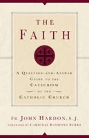 The Faith: A Popular Guide Based on the Catechism of the Catholic Church 0892838752 Book Cover