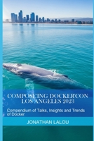 Compose'ing Docker'Con 2023: Compendium of Talks, Insights and Trends of Docker B0FHHSCN3W Book Cover