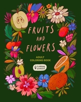 Fruits and Flowers: Adult Coloring Book With Fruits and Flowers • Relaxing Botanical Illustrations B0CCCSGP79 Book Cover