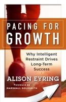 Pacing for Growth: Why Intelligent Restraint Drives Long-Term Success 1626568170 Book Cover