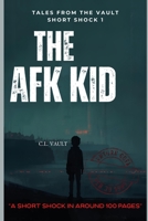 The AFK Kid: (Tales From the Vault: Short Shocks: 1) B0GRV57LNP Book Cover