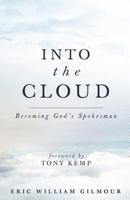 Into the Cloud: Becoming God's Spokesman 1722020415 Book Cover