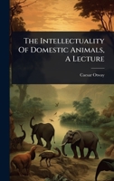 The Intellectuality Of Domestic Animals, A Lecture 1024856496 Book Cover