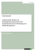 Audiovisuelle Medien im Fremdsprachenunterricht. Ein Stundenentwurf zur Förderung von Medienkompetenz 3668498377 Book Cover