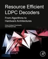 Resource Efficient Ldpc Decoders: From Algorithms to Hardware Architectures 0128112557 Book Cover