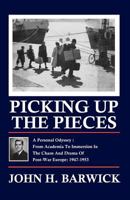 Picking Up the Pieces: A Personal Odyssey - From Academia to Immersion in the Chaos and Drama of Post-War Europe: 1947-1953 1936711141 Book Cover