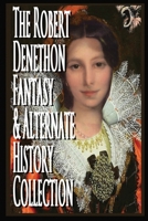 The Robert Denethon Fantasy and Alternate History Collection 1521730172 Book Cover