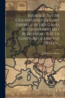 Bijdrage Tot De Geschiedenis Van Het Dijkregt In Friesland, Inzonderheid Met Betrekhing Tot De Contributie Der Vijf Deelen... (Dutch Edition) 1022593544 Book Cover