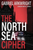 The North Sea Cipher: London Watch Book 1 B0GRCBXTGY Book Cover