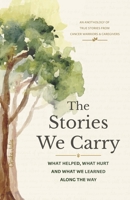 The Stories We Carry: What Helped, What Hurt and What We Learned Along the Way B0HG5GKQKH Book Cover