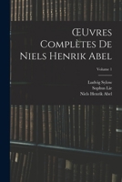 Oeuvres Complètes De Niels Henrik Abel; Volume 1 1016118953 Book Cover