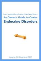 From Hypothyroidism in Dogs to Perianal Gland Tumors: An Owner's Guide to Canine Endocrine Disorders 1452830827 Book Cover