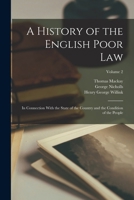 A History of the English Poor Law in Connection With the State of the Country and the Condition of the People; Volume 2 1018398899 Book Cover