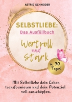 Selbstliebe: Wertvoll und stark in 30 Tagen: Das Ausfüllbuch zur Selbstreflexion.: Mit Selbstliebe dein Leben transformieren und dein Potenzial voll ausschöpfen. (German Edition) 3384443829 Book Cover
