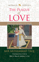 The Plague of Love: Selected Sufi Love Poems of Mir Taqi Mir — MIR MUHAMMAD TAQI 819636010X Book Cover