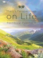 Mary's Perspectives on Life: Rainbow Poems II 149692830X Book Cover