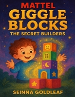 Mattel Giggle Blocks: The Secret Builders B0FVRH8ZL4 Book Cover