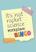 Workplace Bingo: It's Not Rocket Science 1720275300 Book Cover