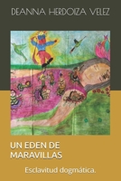 UN EDEN DE MARAVILLAS: Esclavitud dogmática. (Spanish Edition) B0FQ63SKB8 Book Cover