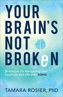 Your Brain's Not Broken: Strategies for Navigating Your Emotions and Life with ADHD 0800739426 Book Cover