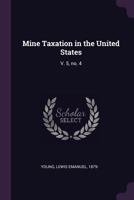 Mine Taxation in the United States: V. 5, no. 4 1379179955 Book Cover
