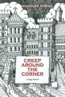 Creep Around the Corner, A Novel of the Spy World in Europe During the Cold War Years. 0865346542 Book Cover