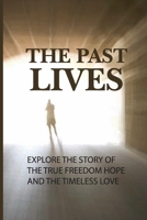 The Past Lives: Explore The Story Of The True Freedom Hope And The Timeless Love: Reincarnation Meaning B09BGHYY6V Book Cover
