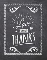 Love And Thanks: Teacher Appreciation Notebook - Plan Lessons, Daily To Do, and Priorities: Large 8.5x11 Size - Chalk Board Saying With Quotes Design - Great as Thank You, Retirement, Back To School,  1077757581 Book Cover