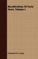 Recollections of Forty Years: Volume 1 0548885435 Book Cover
