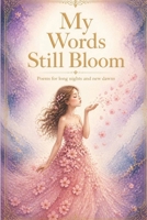 Poems: My Words Still Bloom B0HC1PFP86 Book Cover