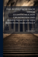 Das Aesthetische nach seinem eigenthümlichen Grundwesen und seiner pädagogischen Bedeutung dargestellt 1141541955 Book Cover