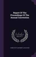 Report of the Proceedings of the Annual Convention 1347607714 Book Cover