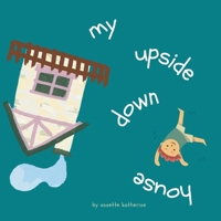 My upside down house 1763746305 Book Cover
