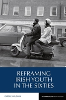 Reframing Irish Youth in the Sixties (Reappraisals in Irish History LUP) 1800859759 Book Cover